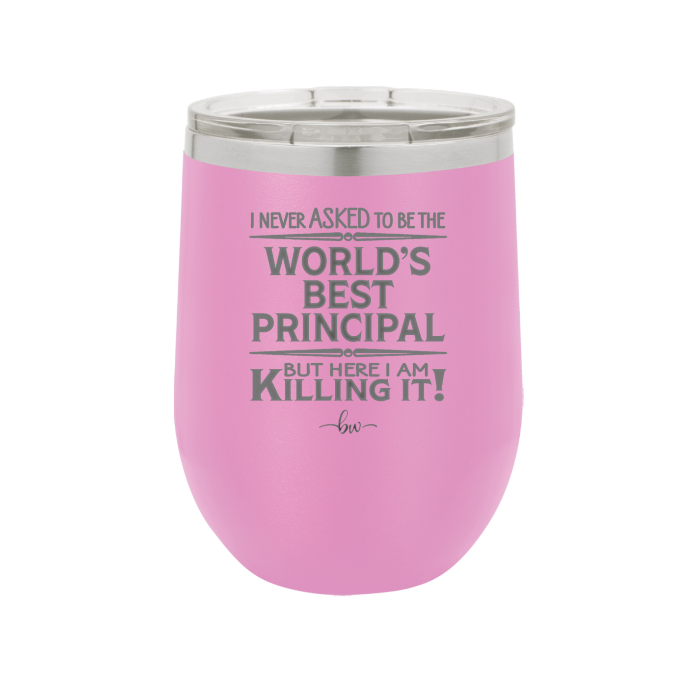I Never Asked to Be the World's Best Principal - Laser Engraved Stainless Steel Drinkware - 1557 -