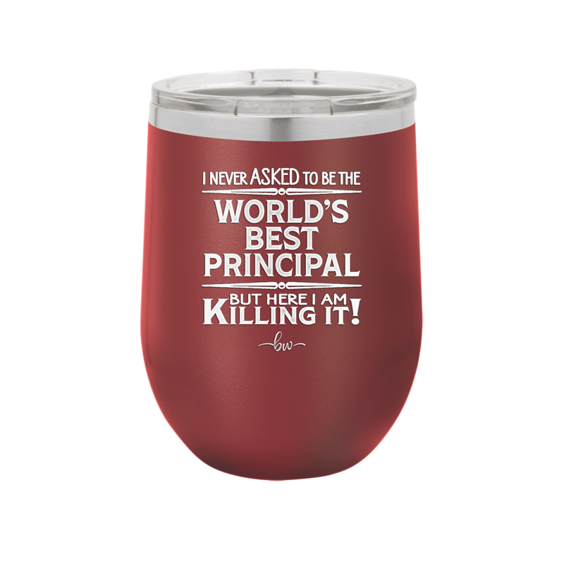 I Never Asked to Be the World's Best Principal - Laser Engraved Stainless Steel Drinkware - 1557 -