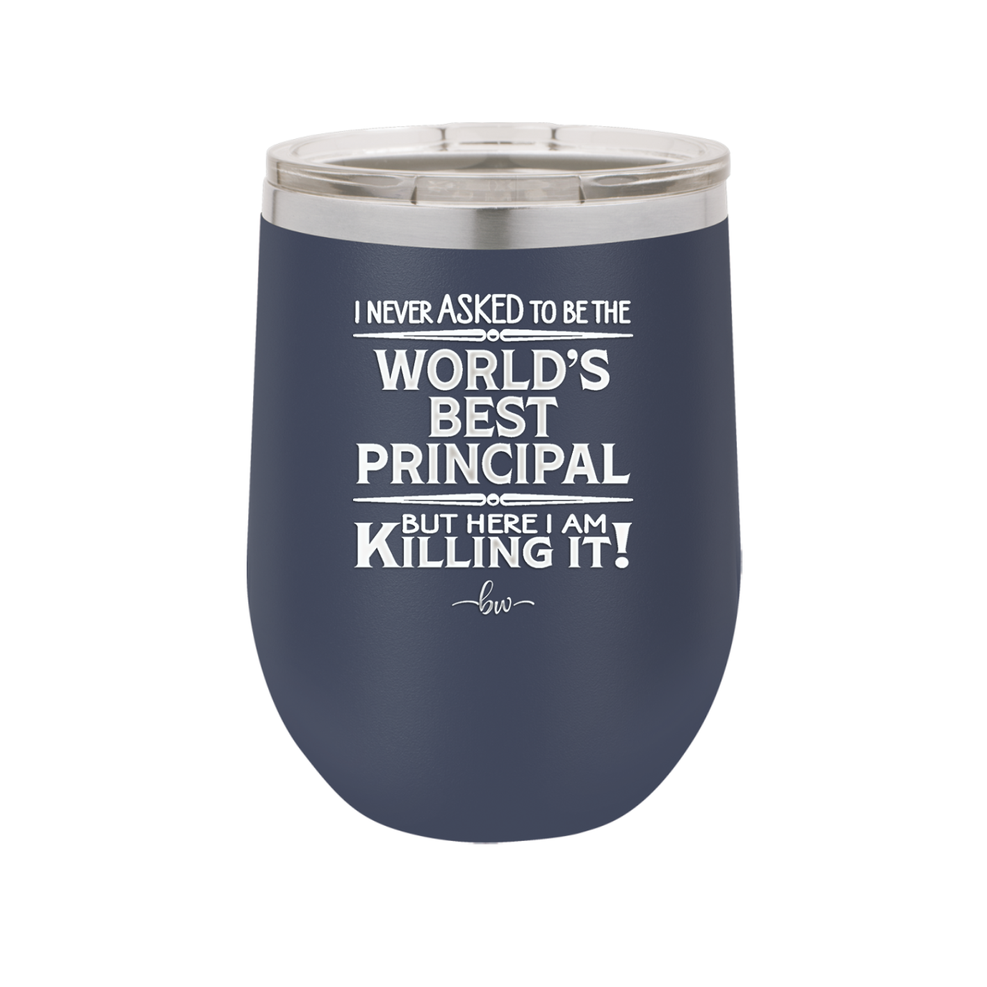 I Never Asked to Be the World's Best Principal - Laser Engraved Stainless Steel Drinkware - 1557 -