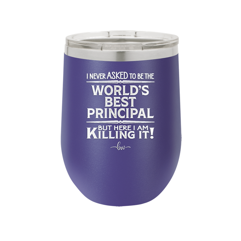 I Never Asked to Be the World's Best Principal - Laser Engraved Stainless Steel Drinkware - 1557 -