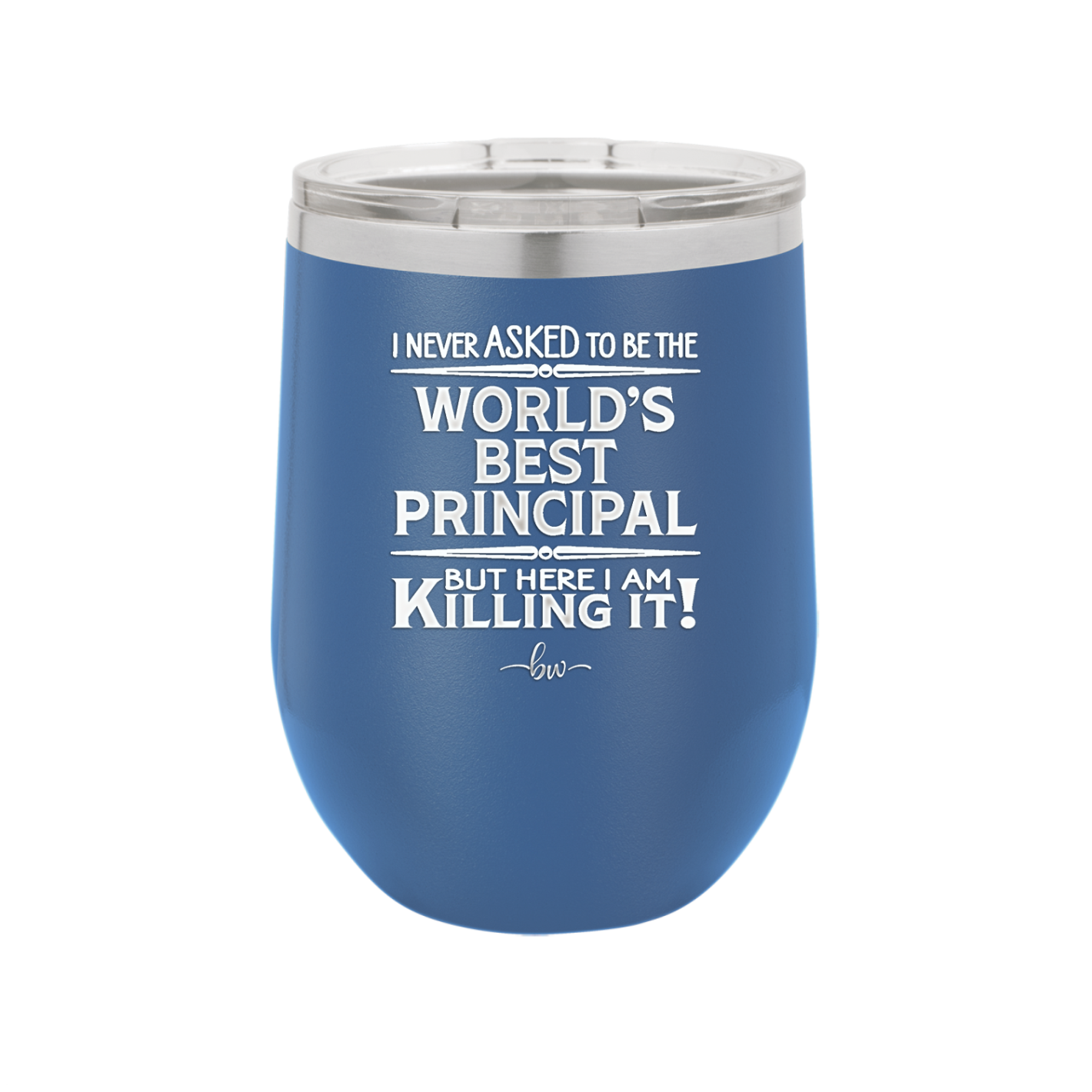 I Never Asked to Be the World's Best Principal - Laser Engraved Stainless Steel Drinkware - 1557 -