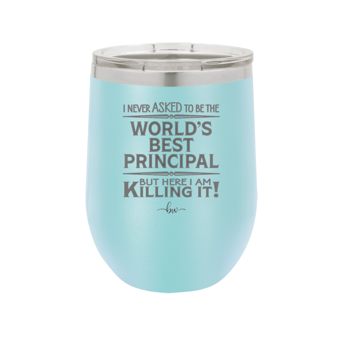 I Never Asked to Be the World's Best Principal - Laser Engraved Stainless Steel Drinkware - 1557 -