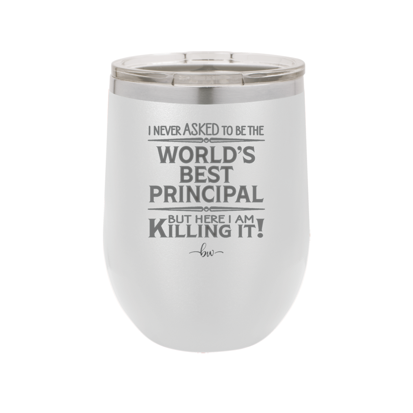 I Never Asked to Be the World's Best Principal - Laser Engraved Stainless Steel Drinkware - 1557 -