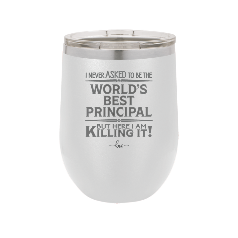 I Never Asked to Be the World's Best Principal - Laser Engraved Stainless Steel Drinkware - 1557 -