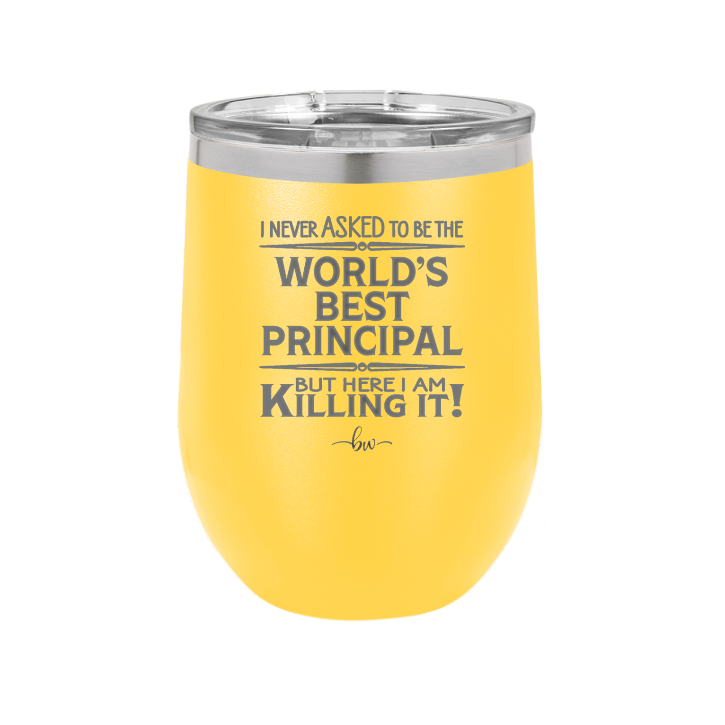 I Never Asked to Be the World's Best Principal - Laser Engraved Stainless Steel Drinkware - 1557 -