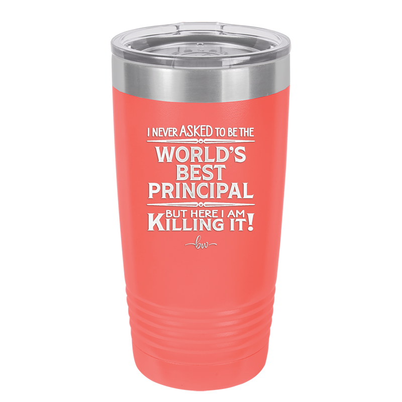 I Never Asked to Be the World's Best Principal - Laser Engraved Stainless Steel Drinkware - 1557 -