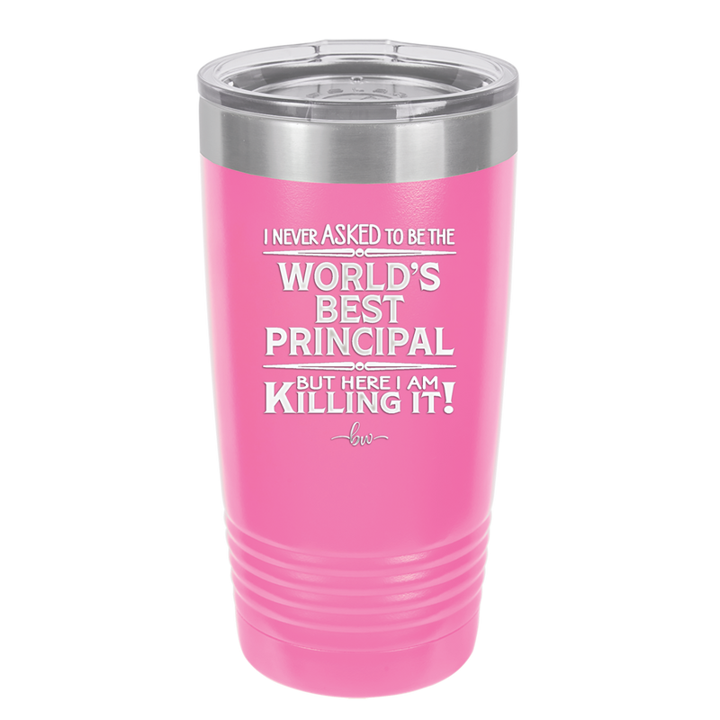 I Never Asked to Be the World's Best Principal - Laser Engraved Stainless Steel Drinkware - 1557 -