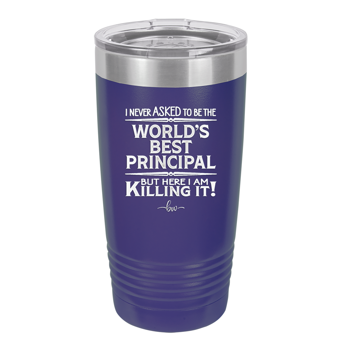 I Never Asked to Be the World's Best Principal - Laser Engraved Stainless Steel Drinkware - 1557 -