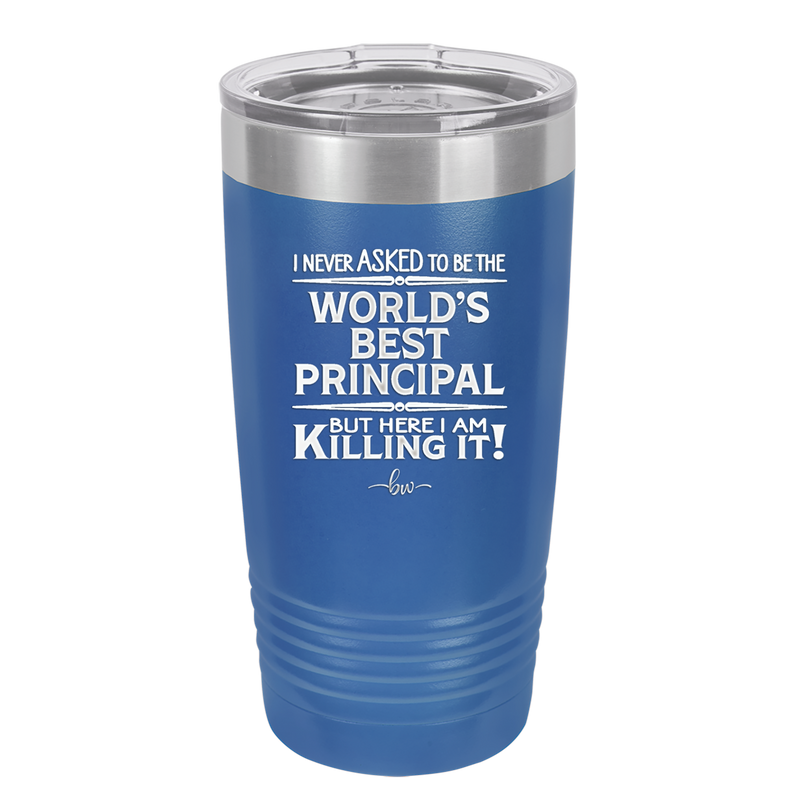 I Never Asked to Be the World's Best Principal - Laser Engraved Stainless Steel Drinkware - 1557 -