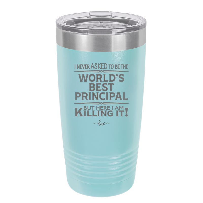 I Never Asked to Be the World's Best Principal - Laser Engraved Stainless Steel Drinkware - 1557 -