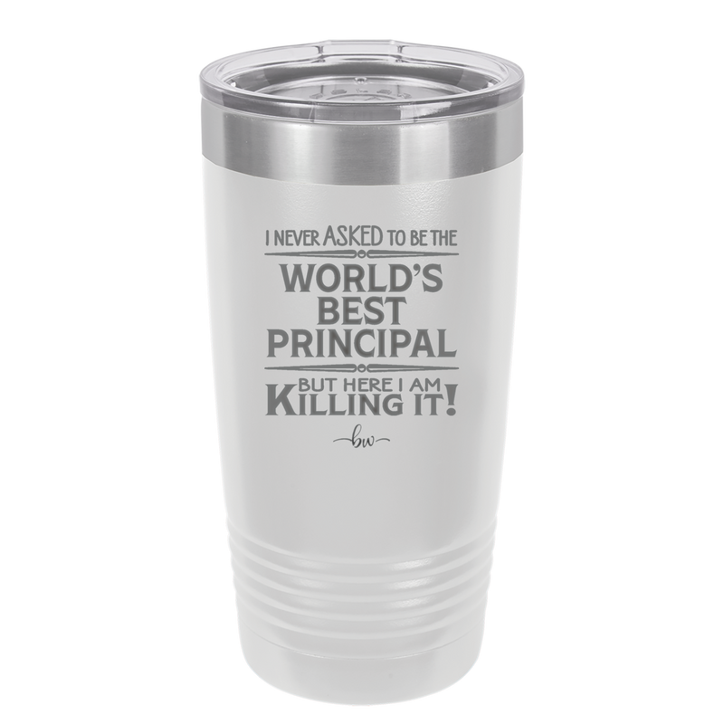 I Never Asked to Be the World's Best Principal - Laser Engraved Stainless Steel Drinkware - 1557 -