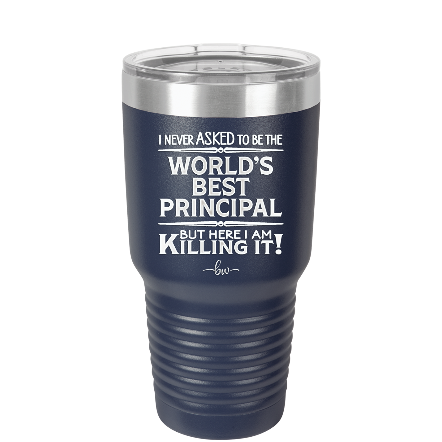 I Never Asked to Be the World's Best Principal - Laser Engraved Stainless Steel Drinkware - 1557 -