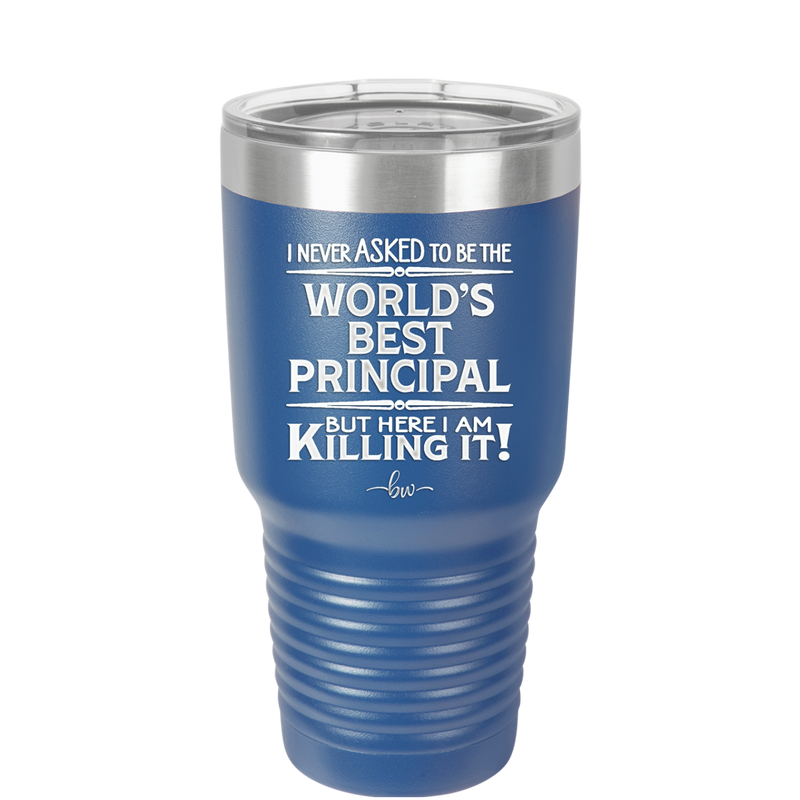 I Never Asked to Be the World's Best Principal - Laser Engraved Stainless Steel Drinkware - 1557 -