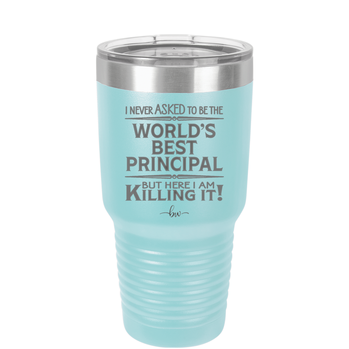 I Never Asked to Be the World's Best Principal - Laser Engraved Stainless Steel Drinkware - 1557 -