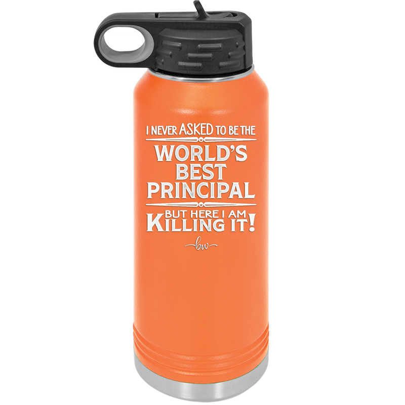 I Never Asked to Be the World's Best Principal - Laser Engraved Stainless Steel Drinkware - 1557 -