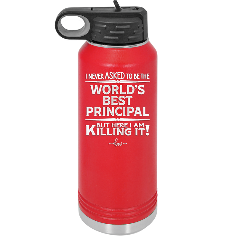 I Never Asked to Be the World's Best Principal - Laser Engraved Stainless Steel Drinkware - 1557 -