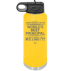 I Never Asked to Be the World's Best Principal - Laser Engraved Stainless Steel Drinkware - 1557 -