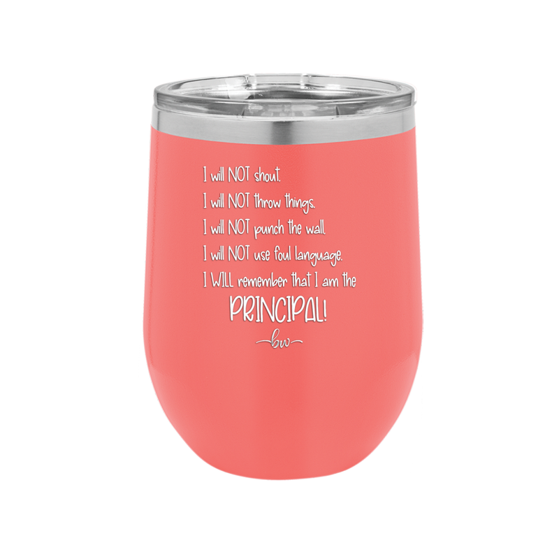 I Will Not Throw Things, I am the Principal - Laser Engraved Stainless Steel Drinkware - 1558 -
