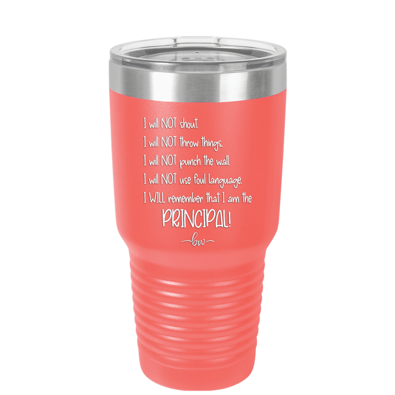 I Will Not Throw Things, I am the Principal - Laser Engraved Stainless Steel Drinkware - 1558 -