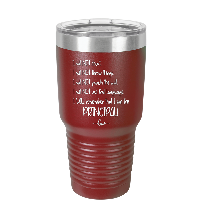 I Will Not Throw Things, I am the Principal - Laser Engraved Stainless Steel Drinkware - 1558 -
