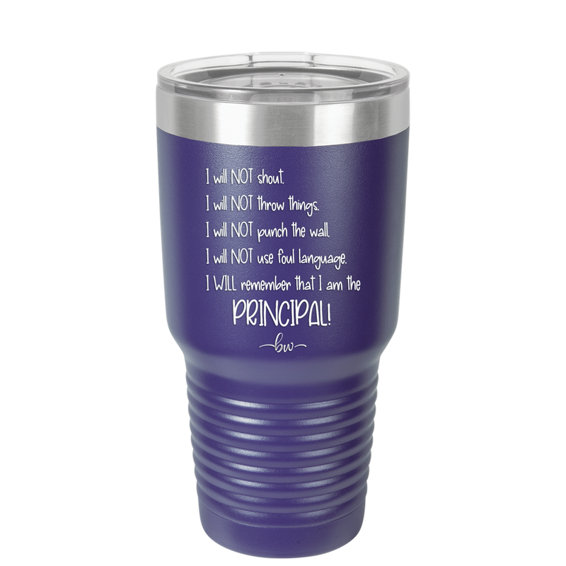 I Will Not Throw Things, I am the Principal - Laser Engraved Stainless Steel Drinkware - 1558 -