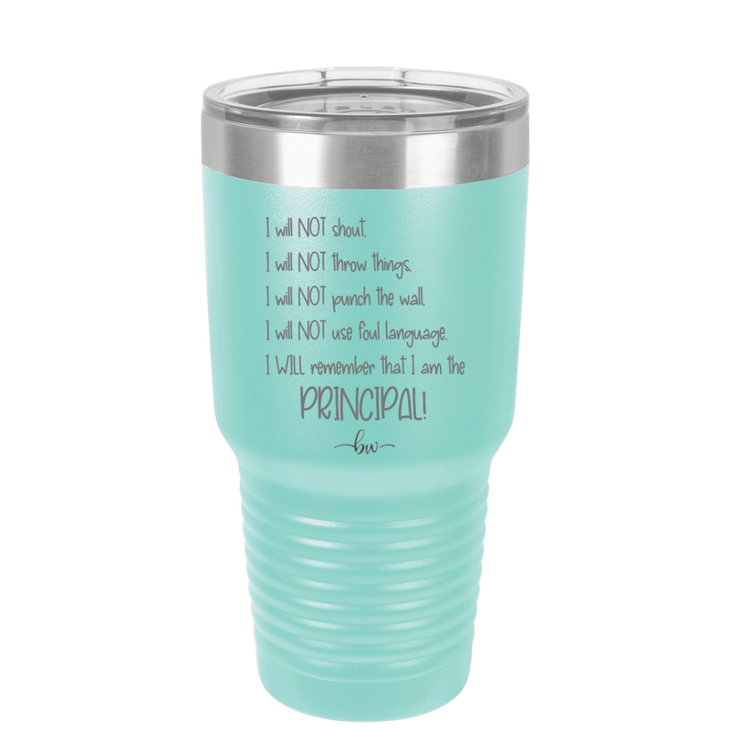 I Will Not Throw Things, I am the Principal - Laser Engraved Stainless Steel Drinkware - 1558 -