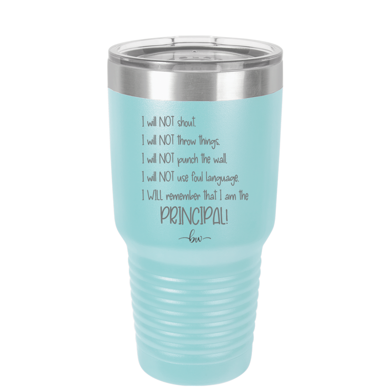 I Will Not Throw Things, I am the Principal - Laser Engraved Stainless Steel Drinkware - 1558 -
