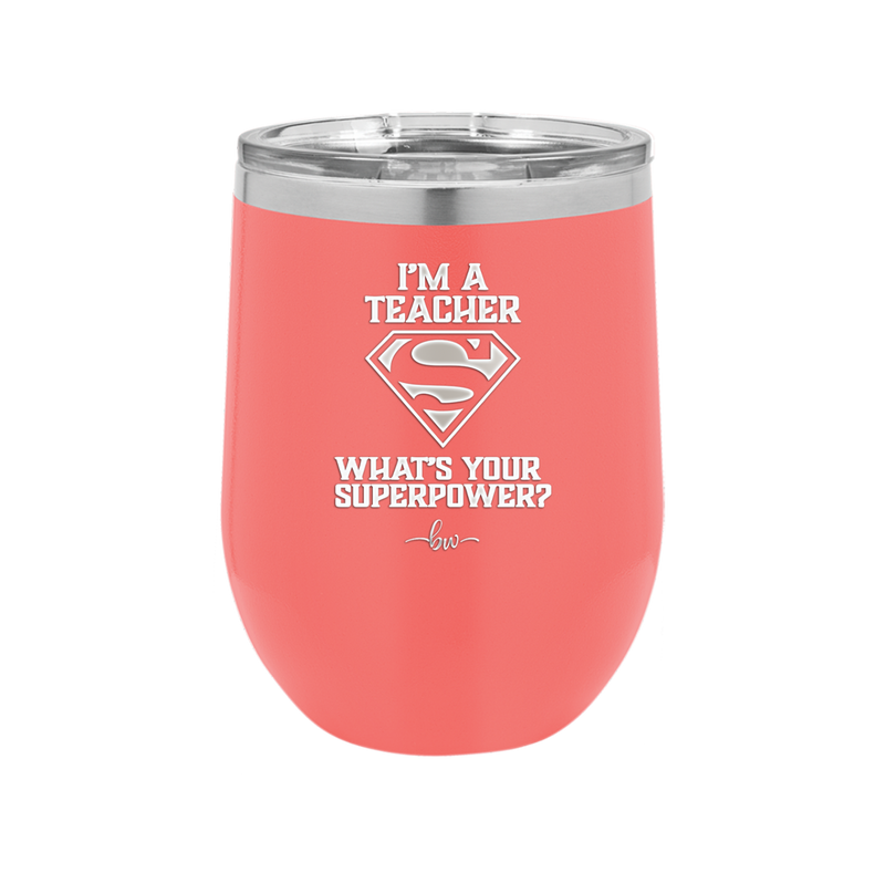 I'm a Teacher, what is Your Superpower? Superman - Laser Engraved Stainless Steel Drinkware - 1559 -
