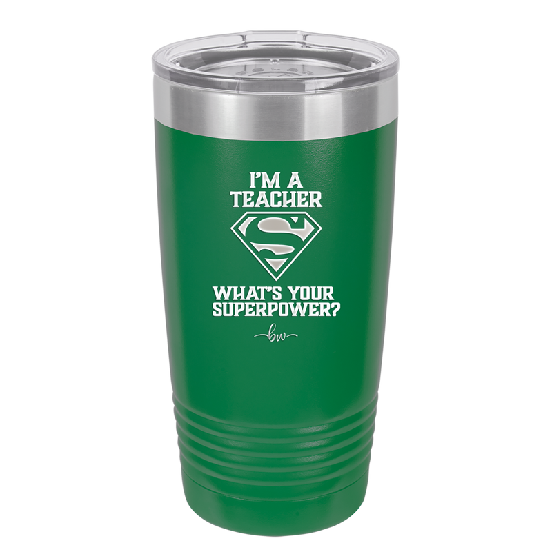 I'm a Teacher, what is Your Superpower? Superman - Laser Engraved Stainless Steel Drinkware - 1559 -