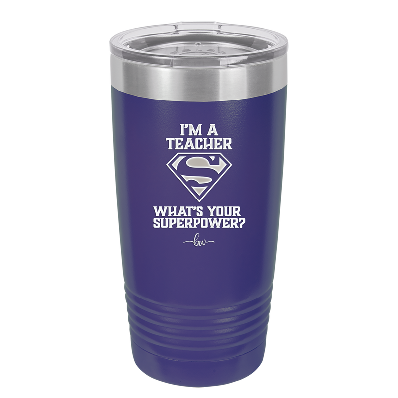 I'm a Teacher, what is Your Superpower? Superman - Laser Engraved Stainless Steel Drinkware - 1559 -