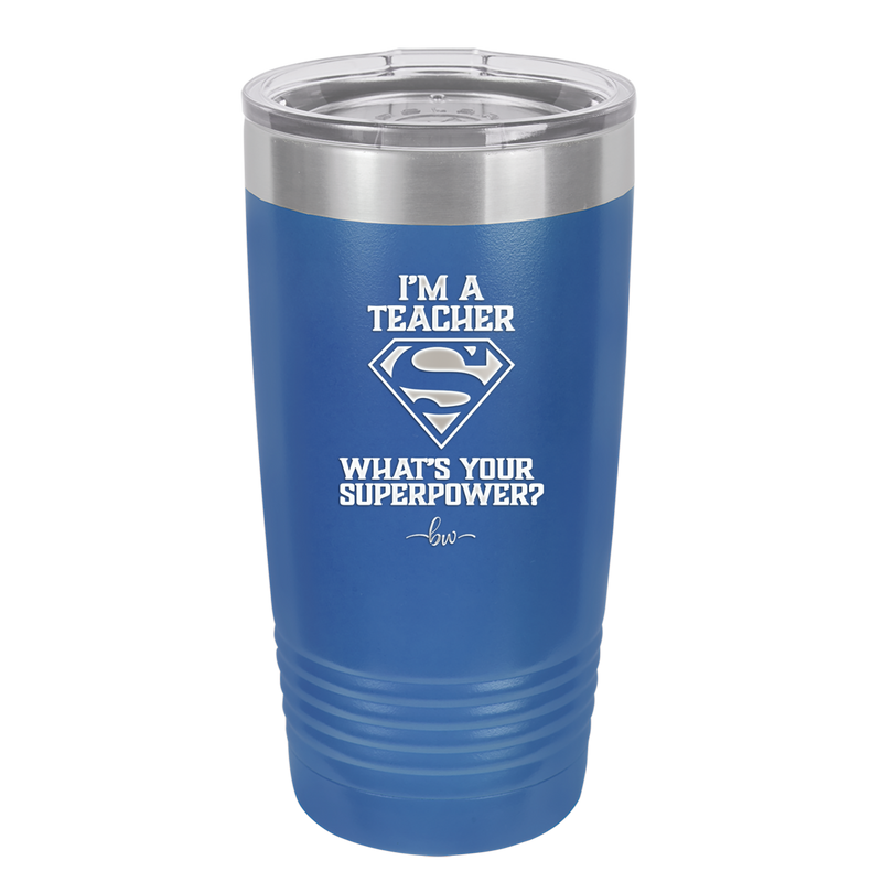 I'm a Teacher, what is Your Superpower? Superman - Laser Engraved Stainless Steel Drinkware - 1559 -