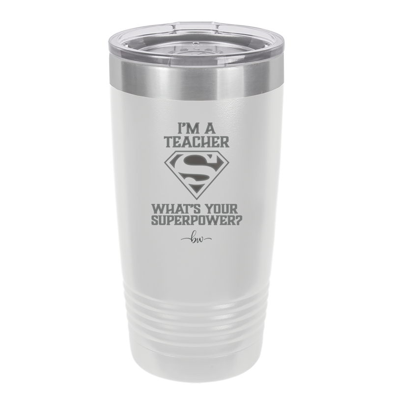 I'm a Teacher, what is Your Superpower? Superman - Laser Engraved Stainless Steel Drinkware - 1559 -