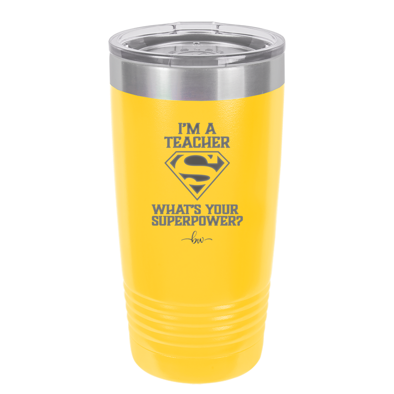 I'm a Teacher, what is Your Superpower? Superman - Laser Engraved Stainless Steel Drinkware - 1559 -