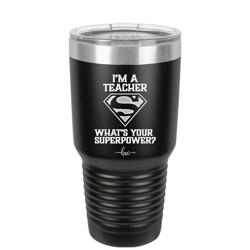 I'm a Teacher, what is Your Superpower? Superman - Laser Engraved Stainless Steel Drinkware - 1559 -