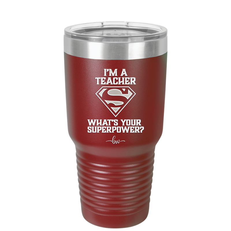 I'm a Teacher, what is Your Superpower? Superman - Laser Engraved Stainless Steel Drinkware - 1559 -