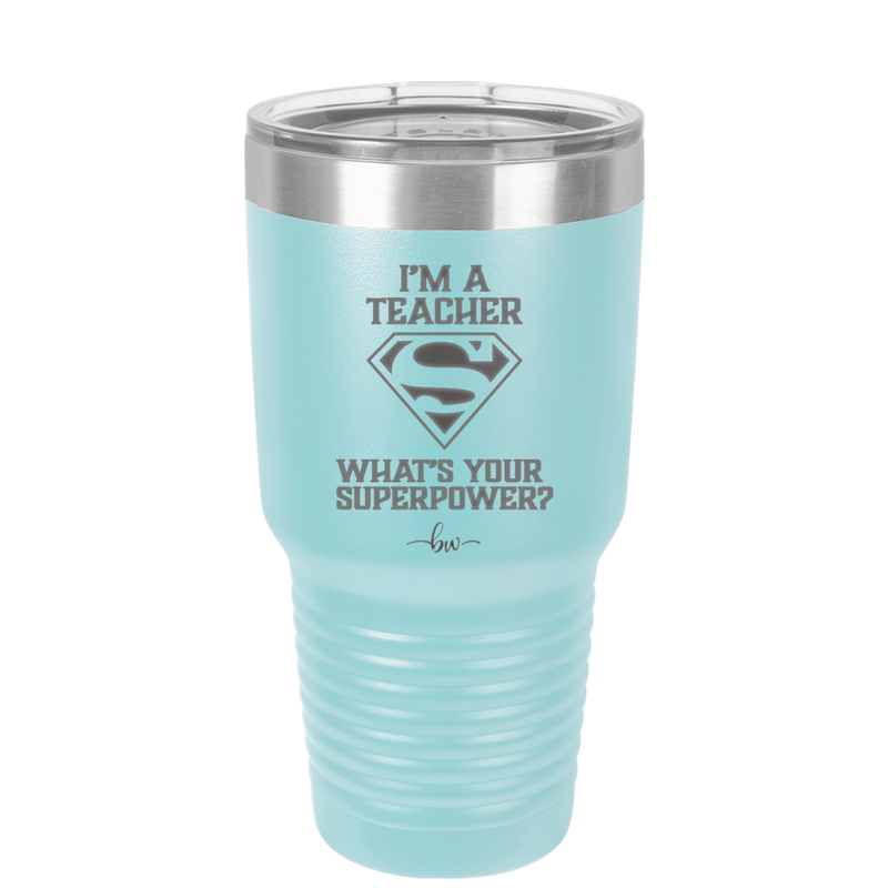 I'm a Teacher, what is Your Superpower? Superman - Laser Engraved Stainless Steel Drinkware - 1559 -