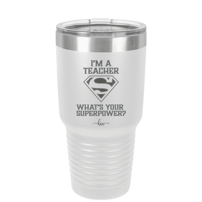 I'm a Teacher, what is Your Superpower? Superman - Laser Engraved Stainless Steel Drinkware - 1559 -
