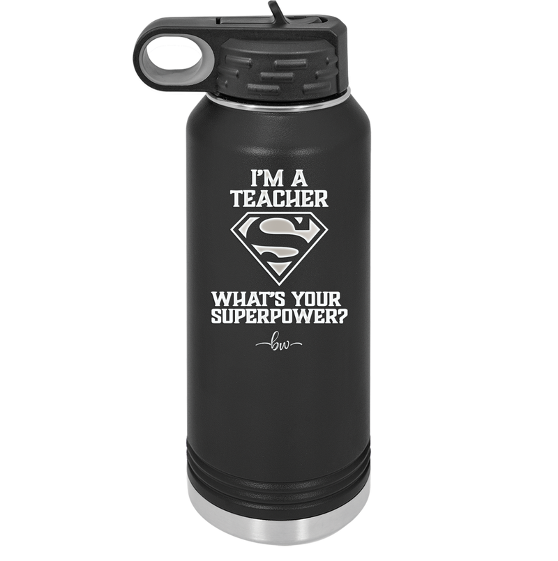 I'm a Teacher, what is Your Superpower? Superman - Laser Engraved Stainless Steel Drinkware - 1559 -