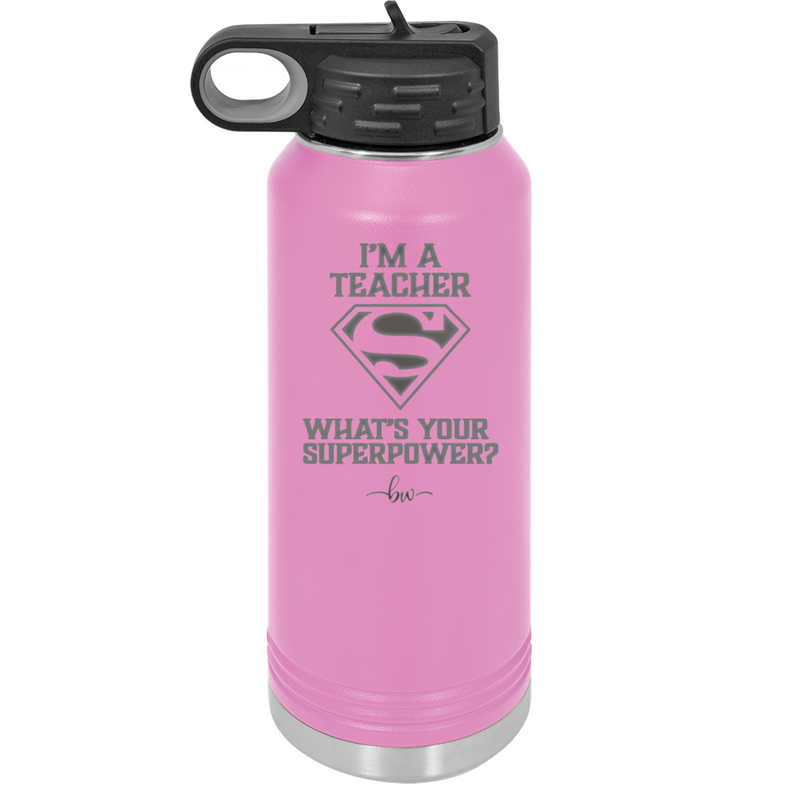 I'm a Teacher, what is Your Superpower? Superman - Laser Engraved Stainless Steel Drinkware - 1559 -