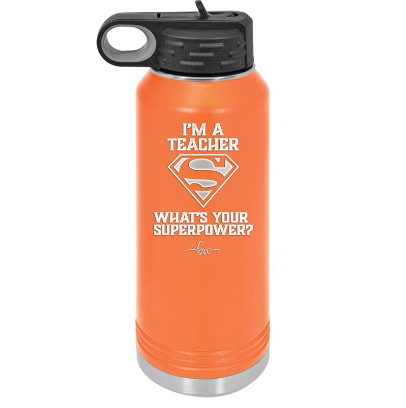 I'm a Teacher, what is Your Superpower? Superman - Laser Engraved Stainless Steel Drinkware - 1559 -