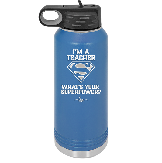 I'm a Teacher, what is Your Superpower? Superman - Laser Engraved Stainless Steel Drinkware - 1559 -