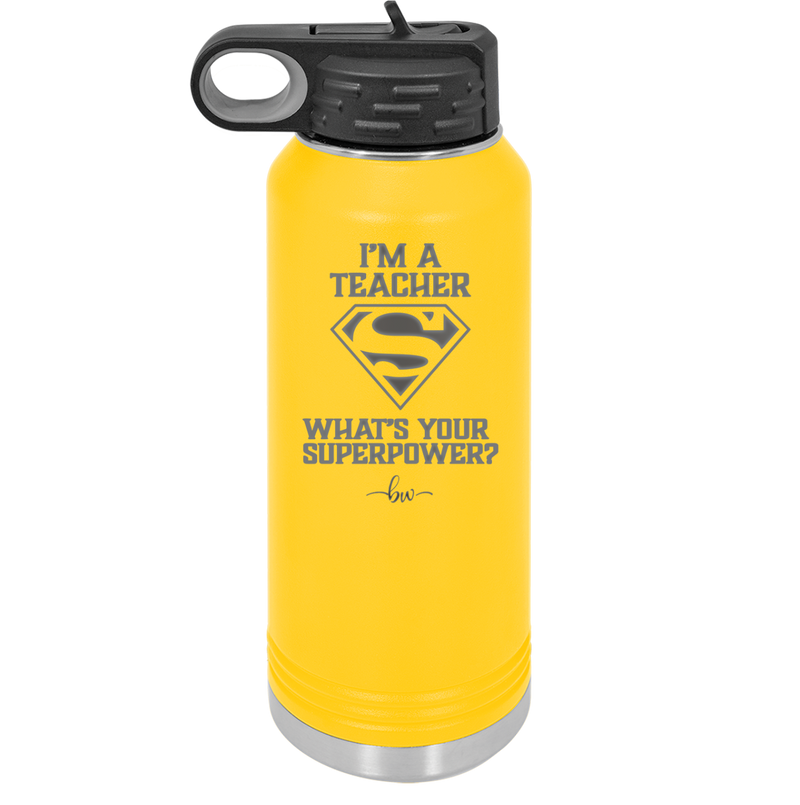 I'm a Teacher, what is Your Superpower? Superman - Laser Engraved Stainless Steel Drinkware - 1559 -