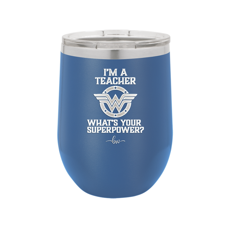 I'm a Teacher, what is Your Superpower? Wonder Woman - Laser Engraved Stainless Steel Drinkware - 1560 -