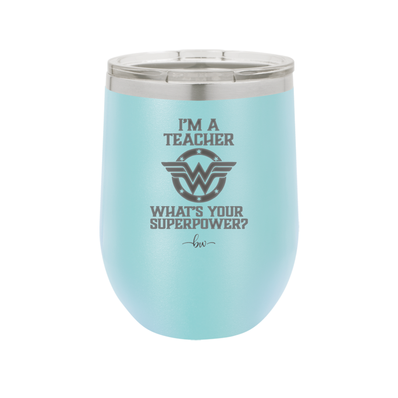 I'm a Teacher, what is Your Superpower? Wonder Woman - Laser Engraved Stainless Steel Drinkware - 1560 -
