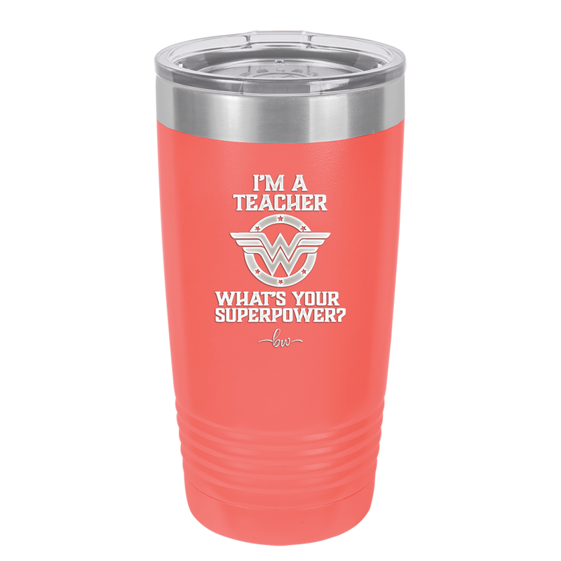 I'm a Teacher, what is Your Superpower? Wonder Woman - Laser Engraved Stainless Steel Drinkware - 1560 -
