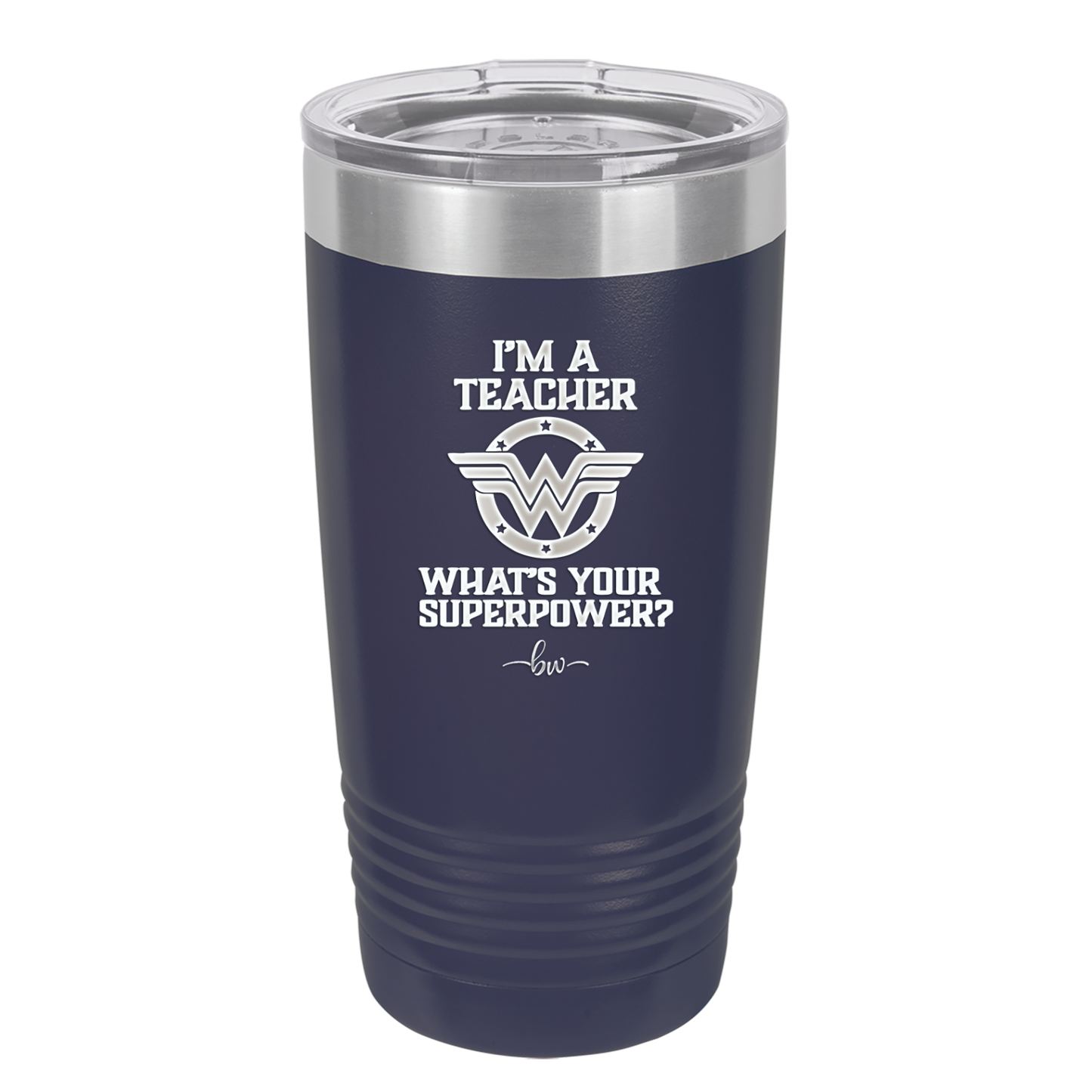 I'm a Teacher, what is Your Superpower? Wonder Woman - Laser Engraved Stainless Steel Drinkware - 1560 -