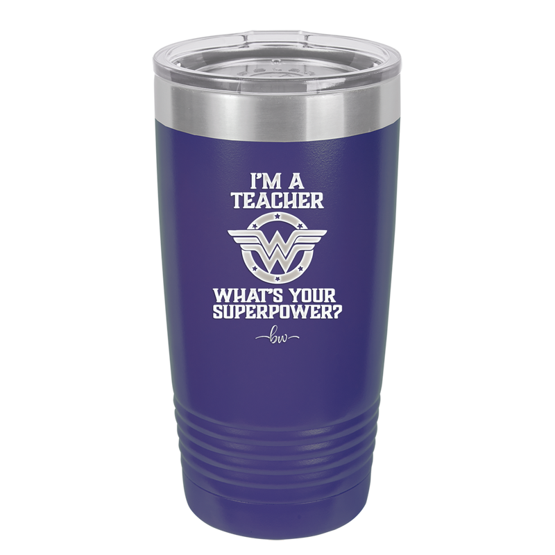 I'm a Teacher, what is Your Superpower? Wonder Woman - Laser Engraved Stainless Steel Drinkware - 1560 -