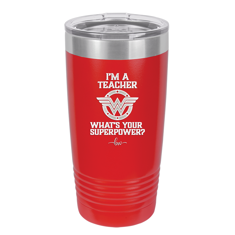 I'm a Teacher, what is Your Superpower? Wonder Woman - Laser Engraved Stainless Steel Drinkware - 1560 -