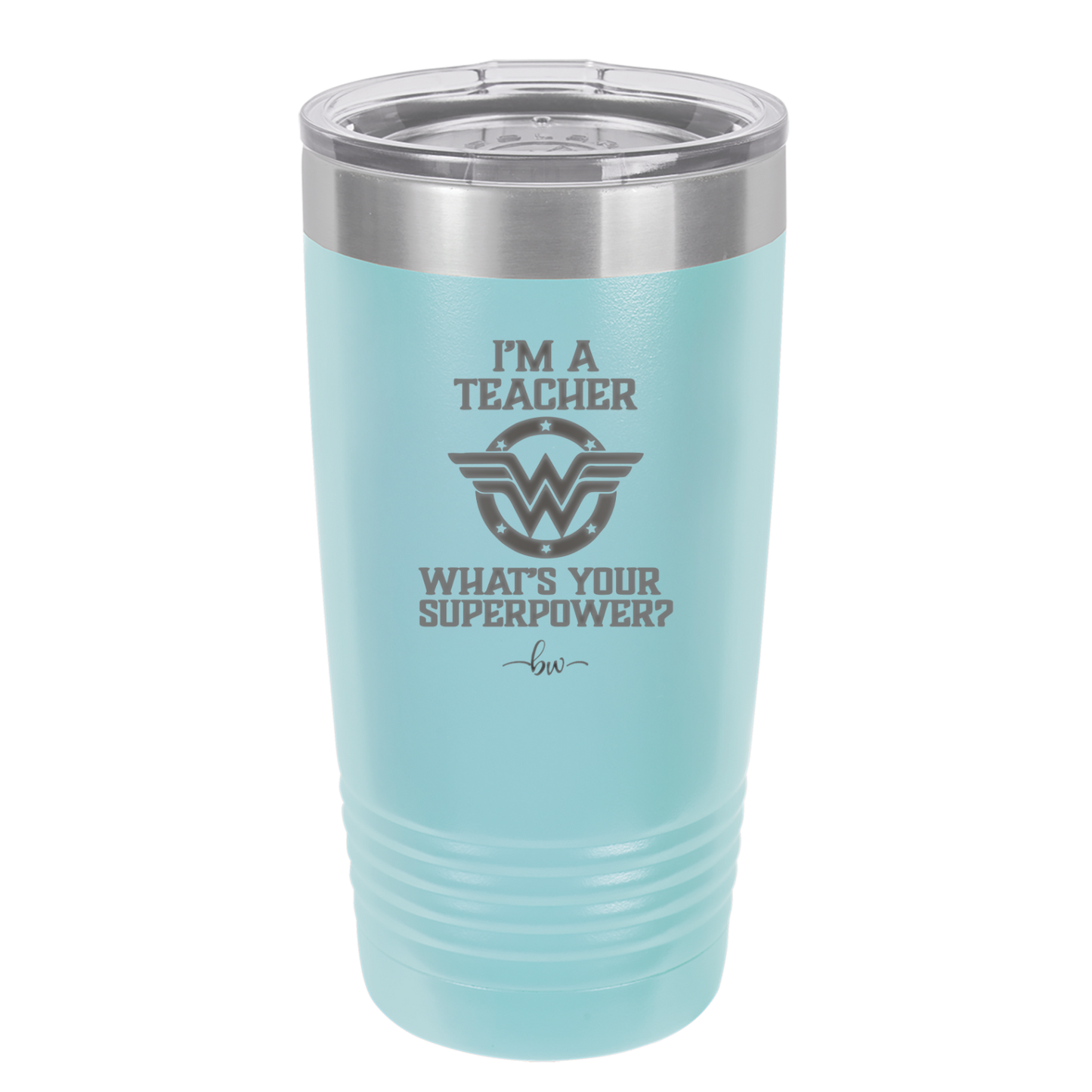 I'm a Teacher, what is Your Superpower? Wonder Woman - Laser Engraved Stainless Steel Drinkware - 1560 -