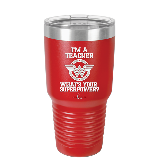 I'm a Teacher, what is Your Superpower? Wonder Woman - Laser Engraved Stainless Steel Drinkware - 1560 -